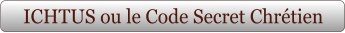 ICHTUS ou le Code Secret Chrétien