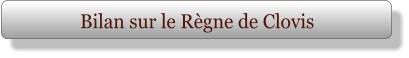Bilan sur le Règne de Clovis