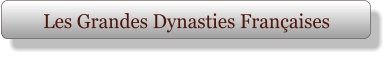 Les Grandes Dynasties Françaises