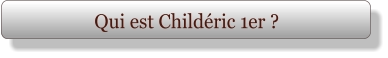Qui est Childéric 1er ?