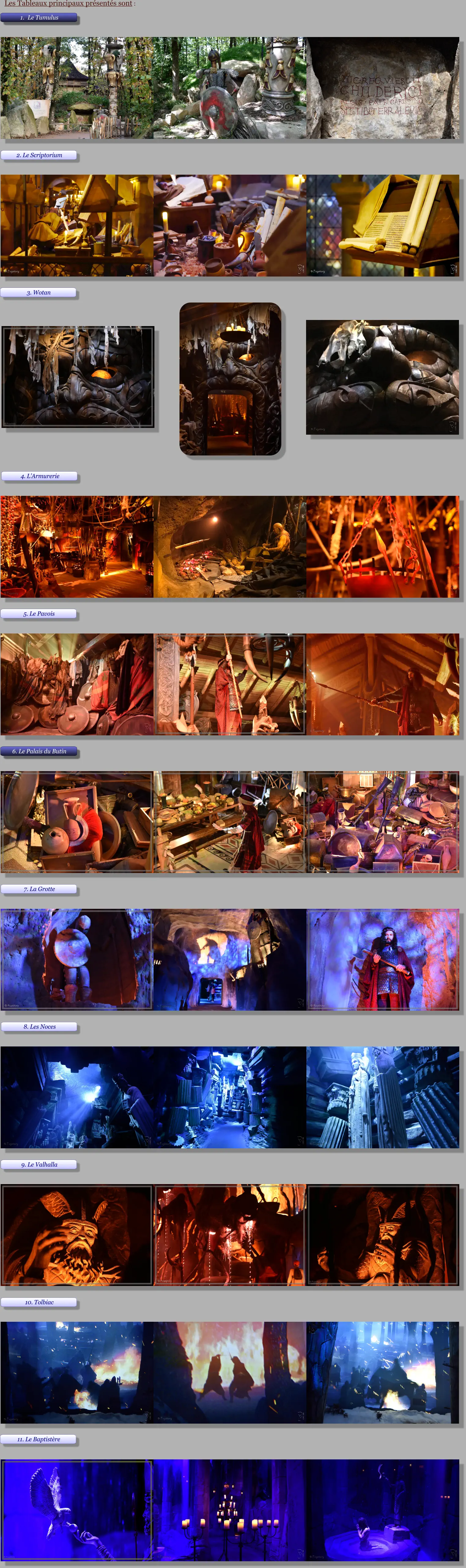 	1.	Le Tumulus Les Tableaux principaux présentés sont : 2. Le Scriptorium 3. Wotan 4. L’Armurerie 5. Le Pavois 6. Le Palais du Butin 7. La Grotte 8. Les Noces 9. Le Valhalla 10. Tolbiac 11. Le Baptistère 	1.	Le Tumulus 6. Le Palais du Butin