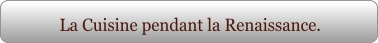 La Cuisine pendant la Renaissance.