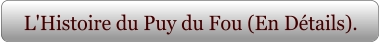 L'Histoire du Puy du Fou (En Détails).