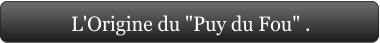L'Origine du "Puy du Fou" .