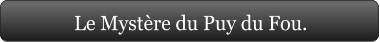 Le Mystère du Puy du Fou.