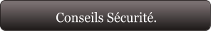 Conseils Sécurité.