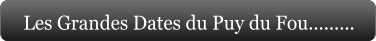 Les Grandes Dates du Puy du Fou.........