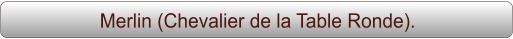 Merlin (Chevalier de la Table Ronde).
