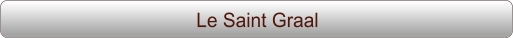 Le Saint Graal