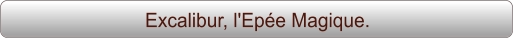 Excalibur, l'Epée Magique.