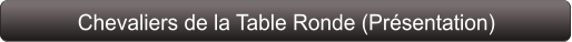 Chevaliers de la Table Ronde (Présentation)
