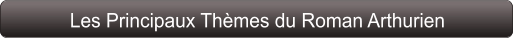 Les Principaux Thèmes du Roman Arthurien