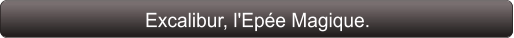 Excalibur, l'Epée Magique.