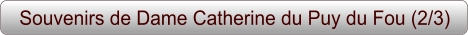 Souvenirs de Dame Catherine du Puy du Fou (2/3)