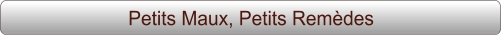 Petits Maux, Petits Remèdes