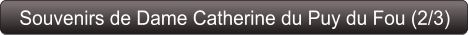 Souvenirs de Dame Catherine du Puy du Fou (2/3)