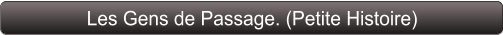 Les Gens de Passage. (Petite Histoire)