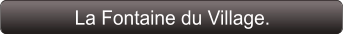 La Fontaine du Village.
