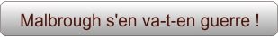 Malbrough s'en va-t-en guerre !
