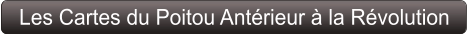 Les Cartes du Poitou Antérieur à la Révolution