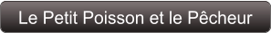 Le Petit Poisson et le Pêcheur