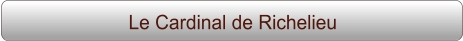 Le Cardinal de Richelieu