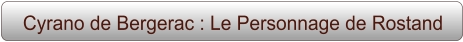 Cyrano de Bergerac : Le Personnage de Rostand