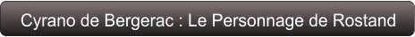 Cyrano de Bergerac : Le Personnage de Rostand