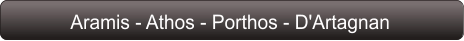 Aramis - Athos - Porthos - D'Artagnan