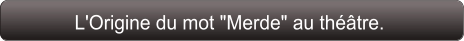 L'Origine du mot "Merde" au théâtre.