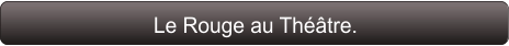 Le Rouge au Théâtre.