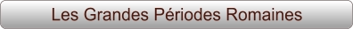 Les Grandes Périodes Romaines