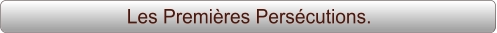 Les Premières Persécutions.