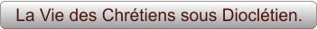 La Vie des Chrétiens sous Dioclétien.