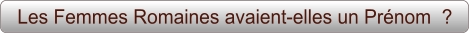 Les Femmes Romaines avaient-elles un Prénom  ?
