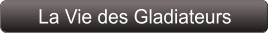 La Vie des Gladiateurs