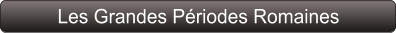 Les Grandes Périodes Romaines