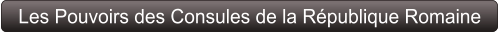 Les Pouvoirs des Consules de la République Romaine