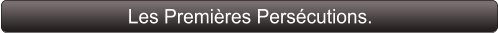 Les Premières Persécutions.