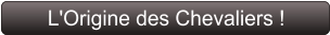 L'Origine des Chevaliers !