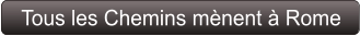 Tous les Chemins mènent à Rome