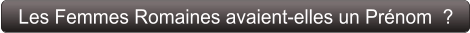 Les Femmes Romaines avaient-elles un Prénom  ?