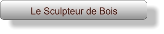 Le Sculpteur de Bois