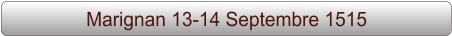 Marignan 13-14 Septembre 1515