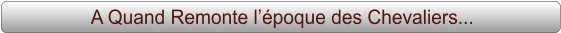 A Quand Remonte l’époque des Chevaliers...