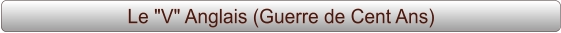 Le "V" Anglais (Guerre de Cent Ans)