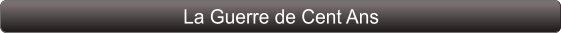 La Guerre de Cent Ans