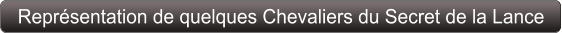 Représentation de quelques Chevaliers du Secret de la Lance