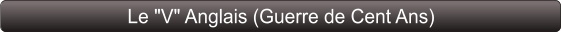 Le "V" Anglais (Guerre de Cent Ans)