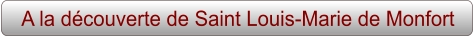 A la découverte de Saint Louis-Marie de Monfort